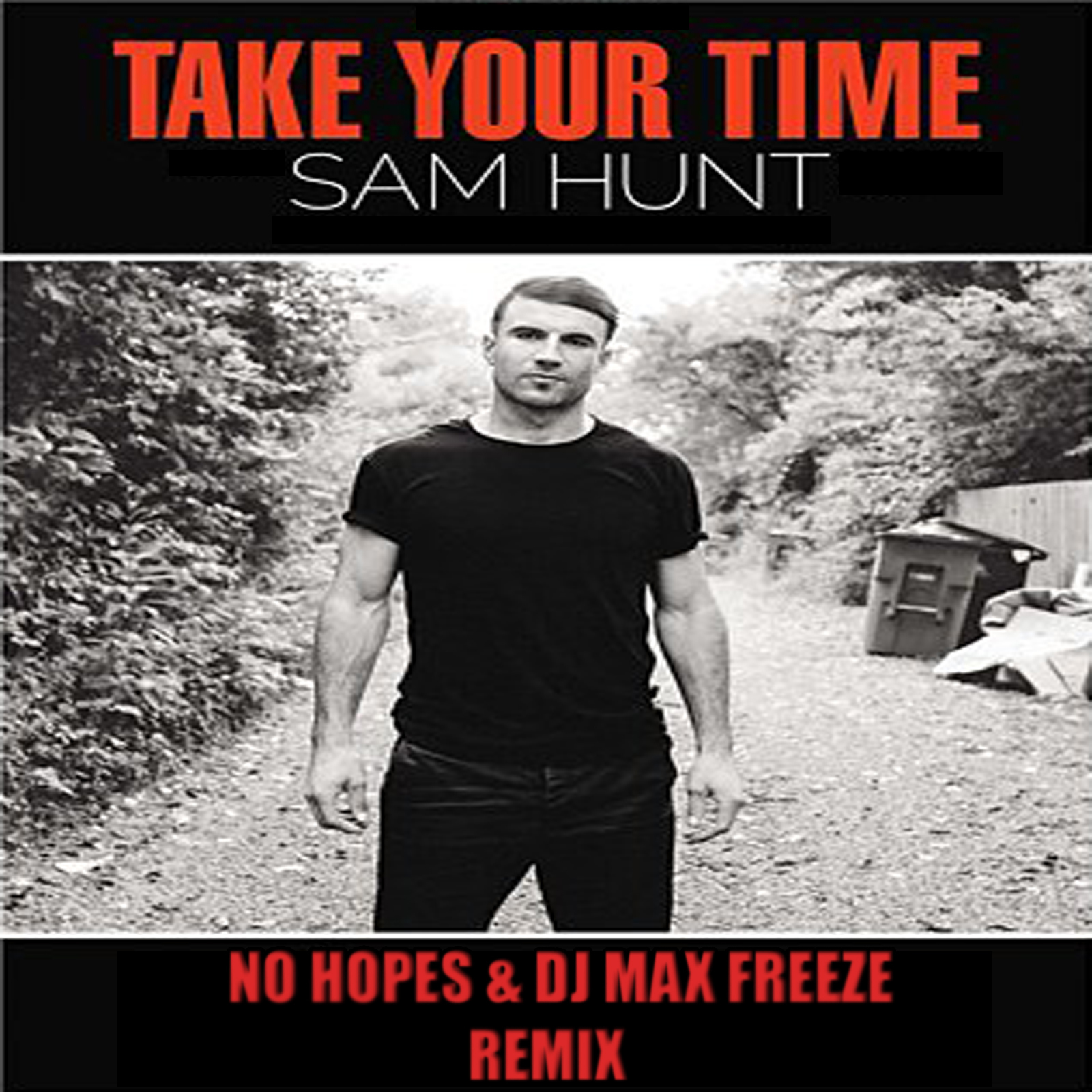 No hopes remix. Sam Hunt take your time. Take your time Radio Edit Sam Hunt. Take your time Sam Hunt ONEBYONE. Диджей no hopes.