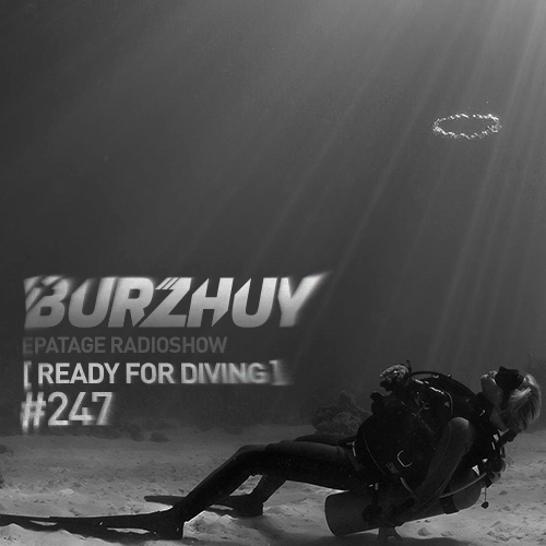 DJ Burzhuy – Epatage Radioshow #247 [ Ready For Diving ] Слушать.
