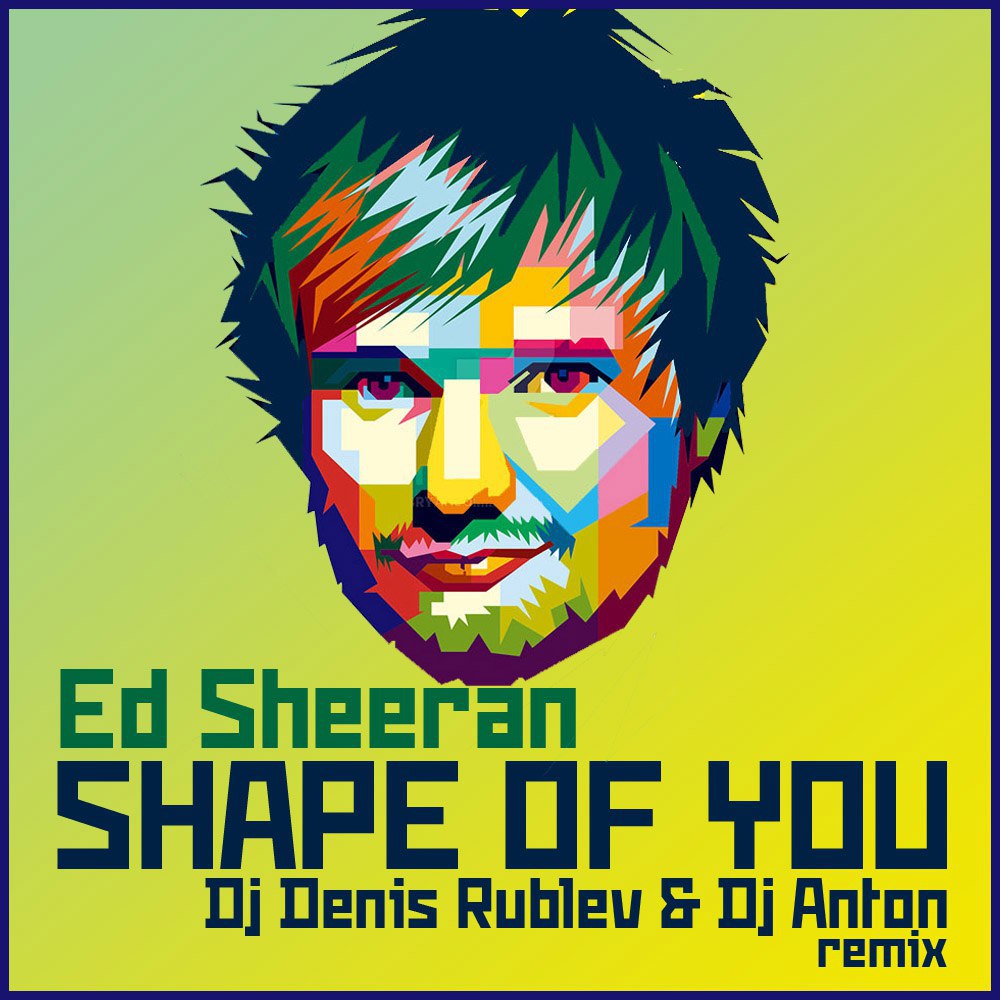 Ed sheeran shape of you. Ed Sheeran Shape. Shape of you. Эд Ширан Шейп. DJ Denis Rublev.