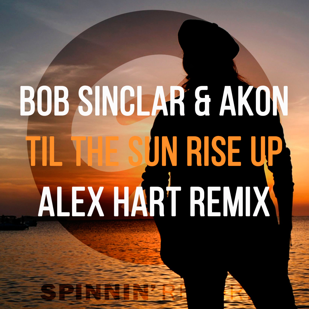 Alex up. Bob Sinclar feat.. Akon, Bob Sinclar - til the Sun Rise up. Alex Hart. Bob Hart.