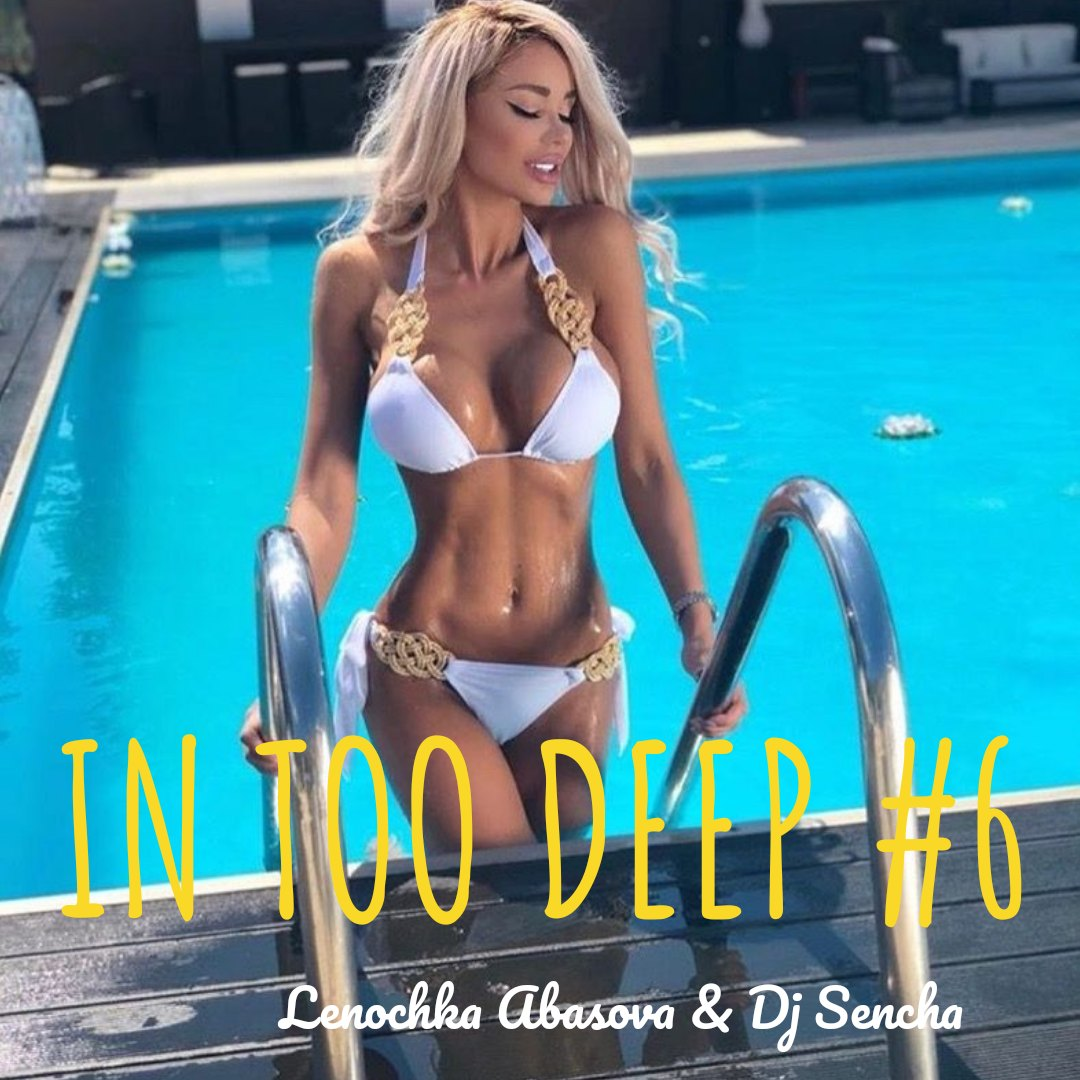 DJ Lenochka Abasova, Sencha – IN TOO DEEP 6 (Russian NonStop) слушатьонлайн