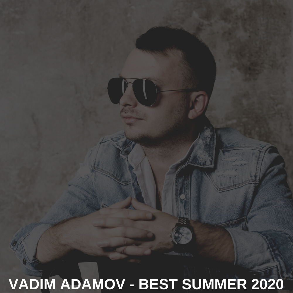 DJ Vadim Adamov – Best Summer 2020 слушать онлайн | скачать на Bananastreet