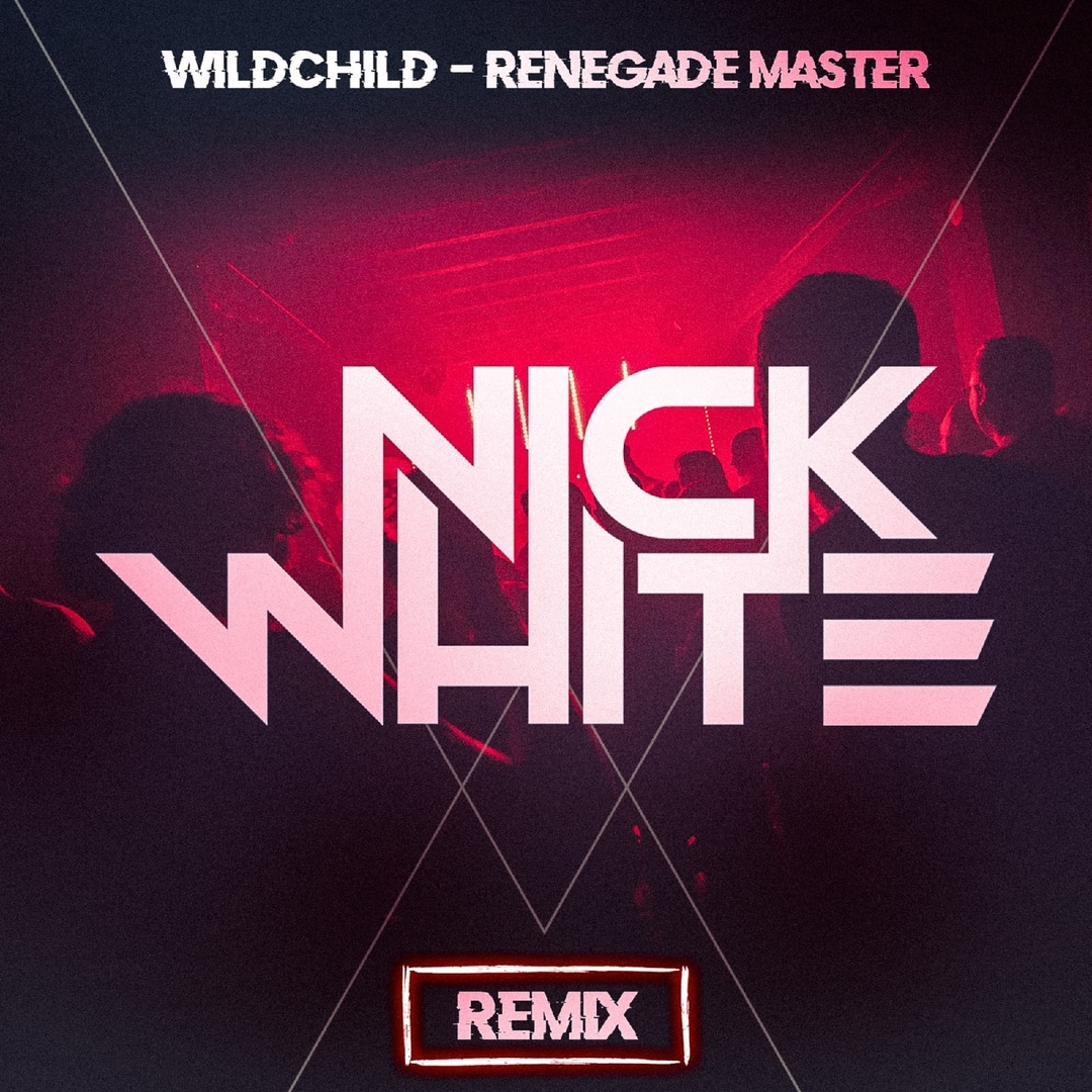 Wildchild - Renegade Master. DJ ник. Nick White. Wildchild - Renegade Master (not the father Remix).