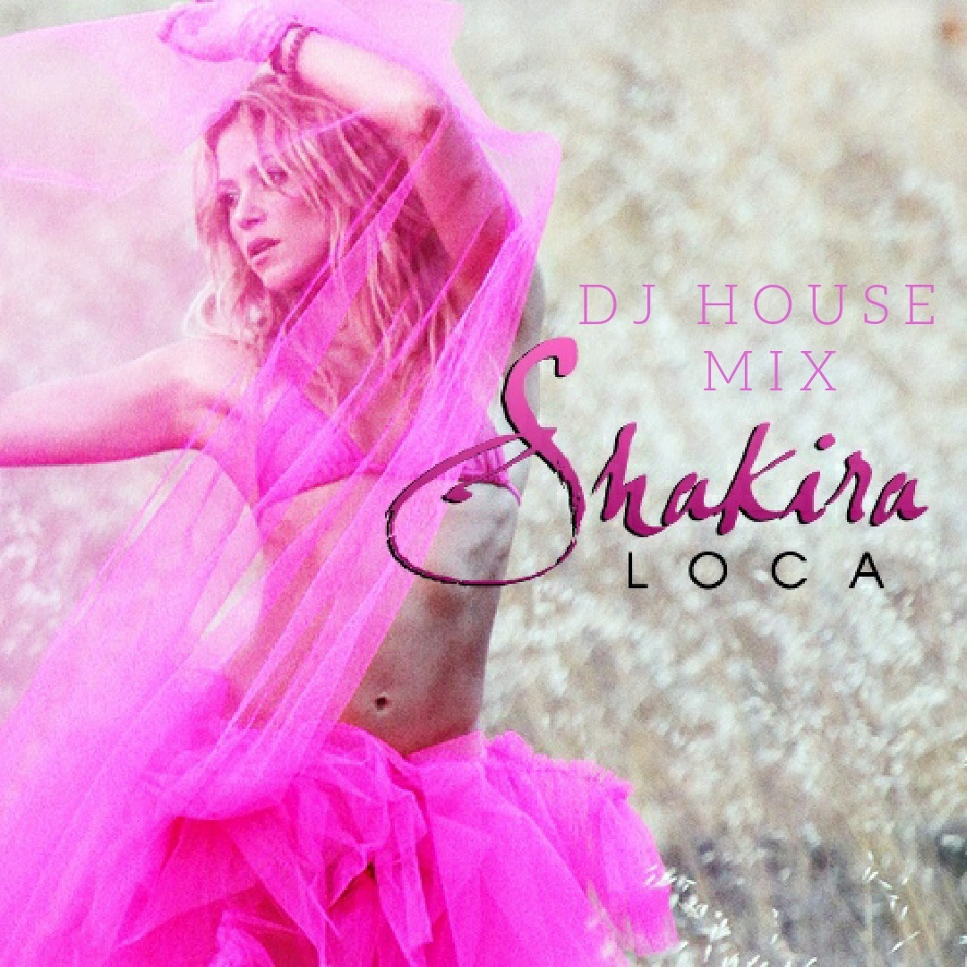 DJ HOUSE MUSIC - Shakira DJ HOUSE Loca MIX слушать онлайн скачать на Banana...